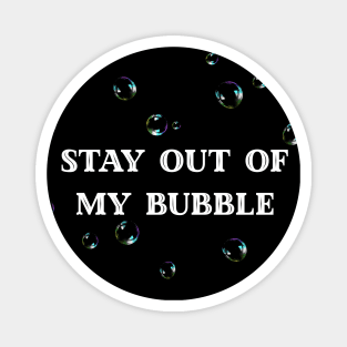 Stay Out Of My Bubble Magnet